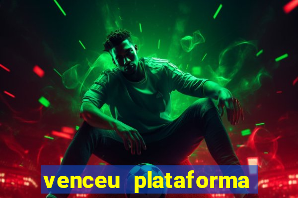 venceu plataforma de jogos