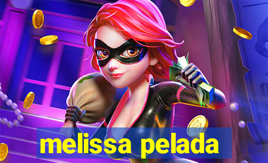melissa pelada