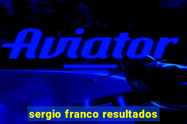 sergio franco resultados