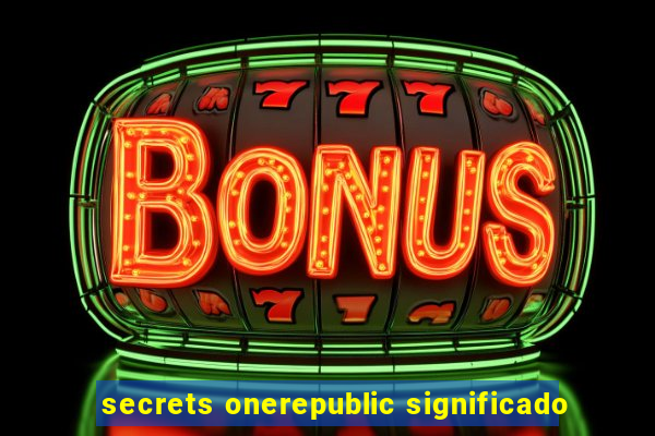 secrets onerepublic significado