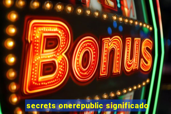 secrets onerepublic significado