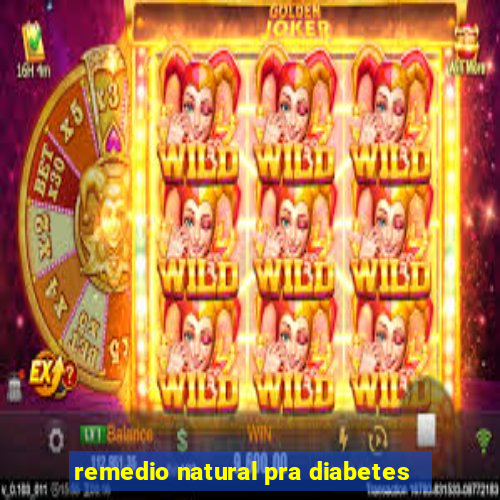 remedio natural pra diabetes