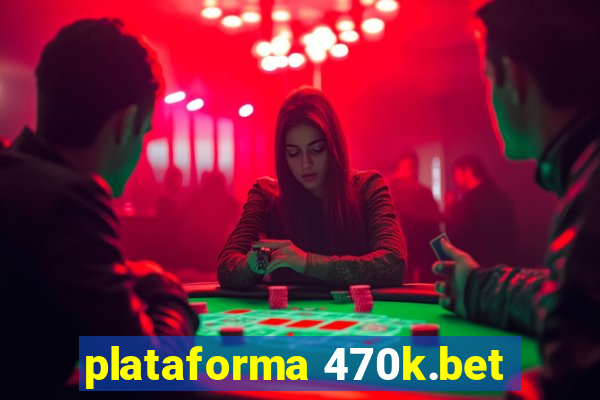 plataforma 470k.bet