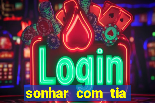 sonhar com tia falecida jogo do bicho