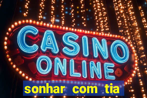 sonhar com tia falecida jogo do bicho