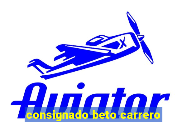 consignado beto carrero