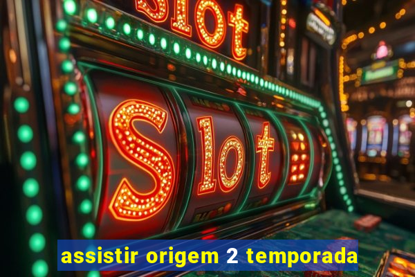 assistir origem 2 temporada