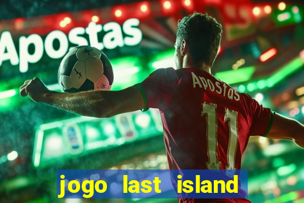 jogo last island of survival