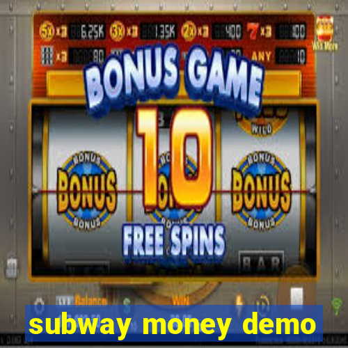subway money demo