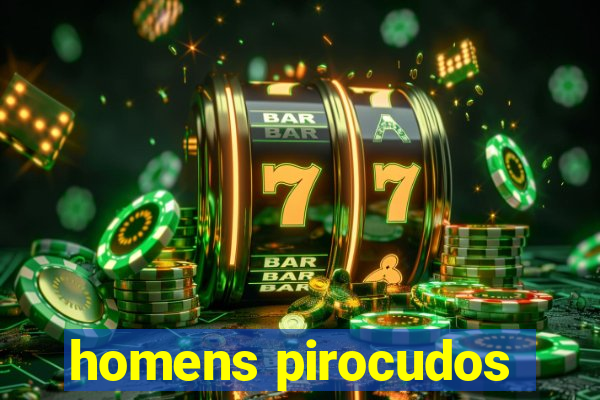 homens pirocudos