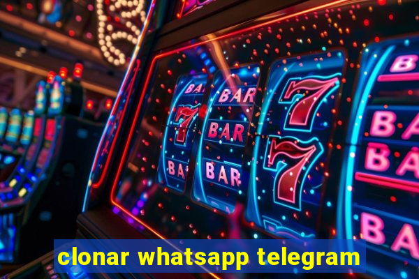 clonar whatsapp telegram