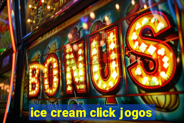 ice cream click jogos