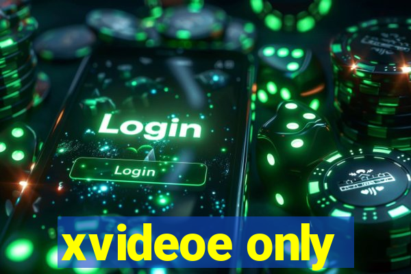 xvideoe only