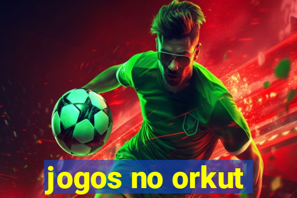jogos no orkut