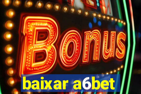 baixar a6bet