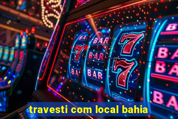 travesti com local bahia