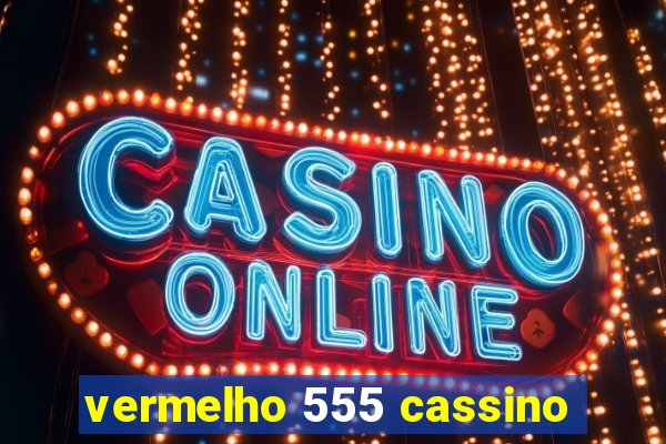 vermelho 555 cassino