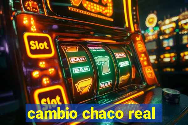 cambio chaco real