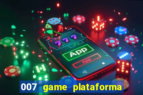 007 game plataforma paga mesmo
