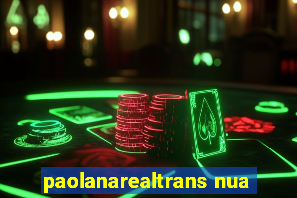 paolanarealtrans nua