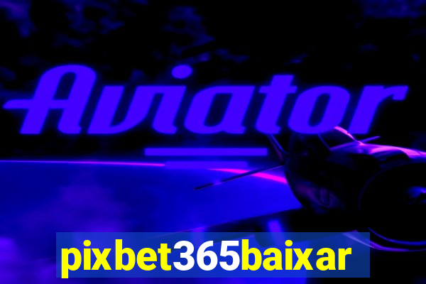 pixbet365baixar