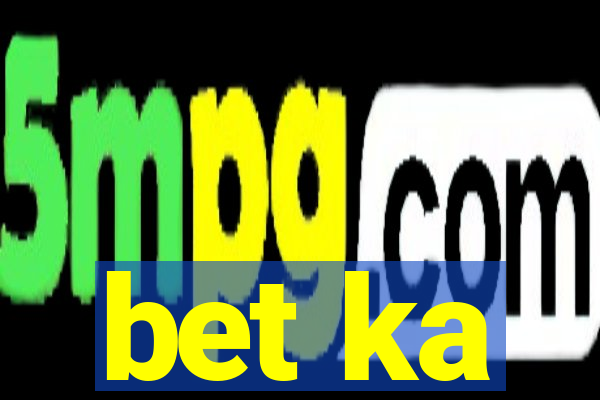 bet ka