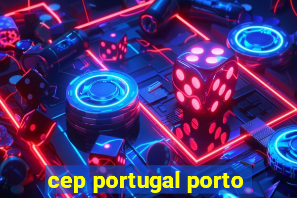 cep portugal porto