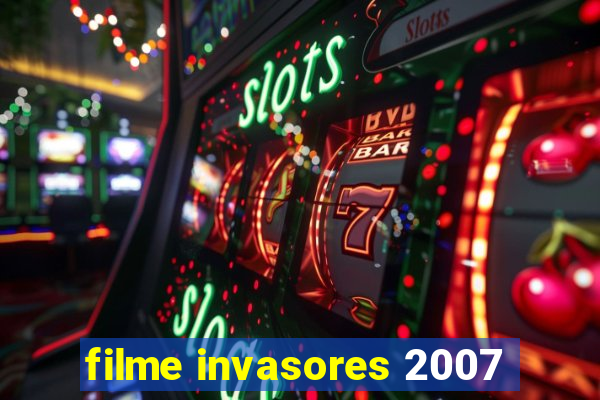 filme invasores 2007
