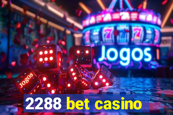 2288 bet casino