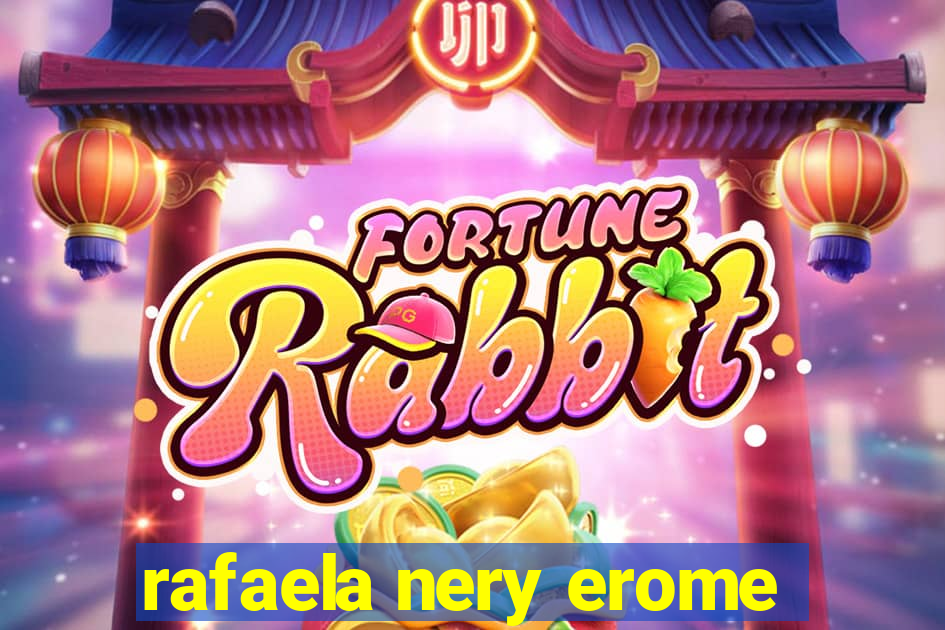 rafaela nery erome
