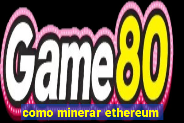 como minerar ethereum