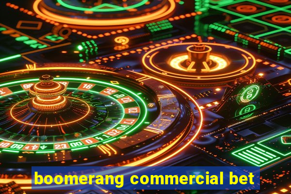 boomerang commercial bet