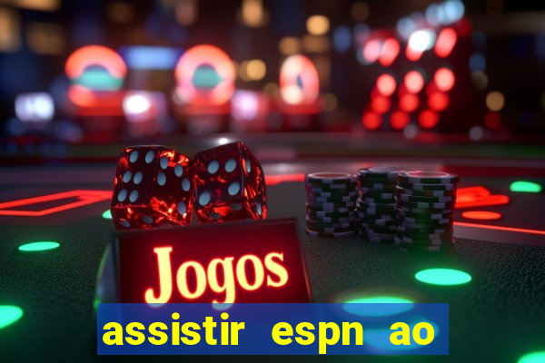 assistir espn ao vivo online gratis