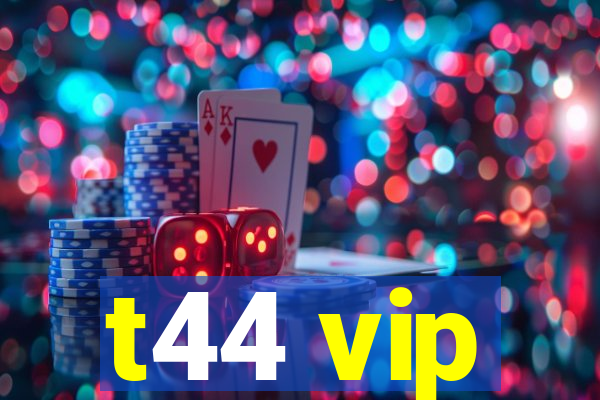 t44 vip