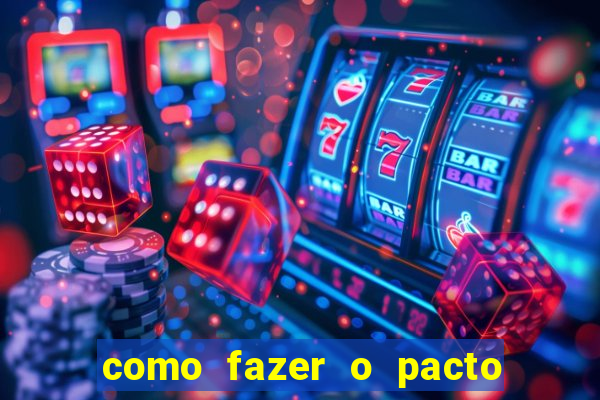 como fazer o pacto de riqueza