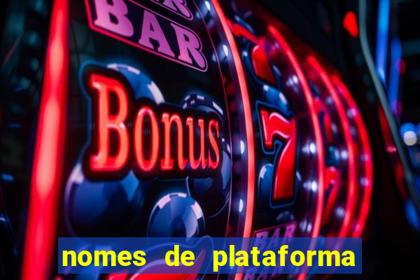 nomes de plataforma de jogos de aposta