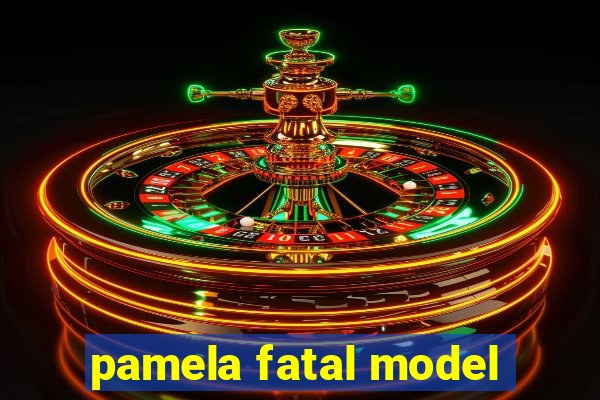 pamela fatal model