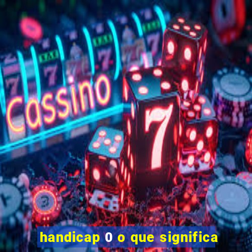 handicap 0 o que significa
