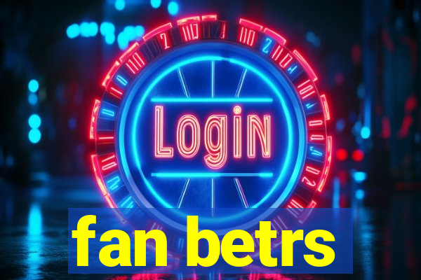 fan betrs