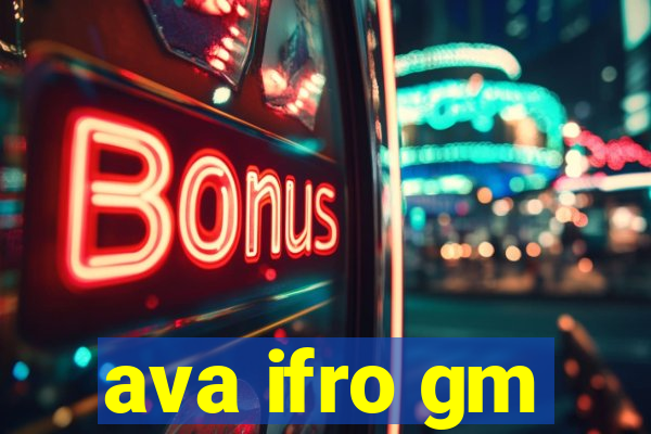ava ifro gm