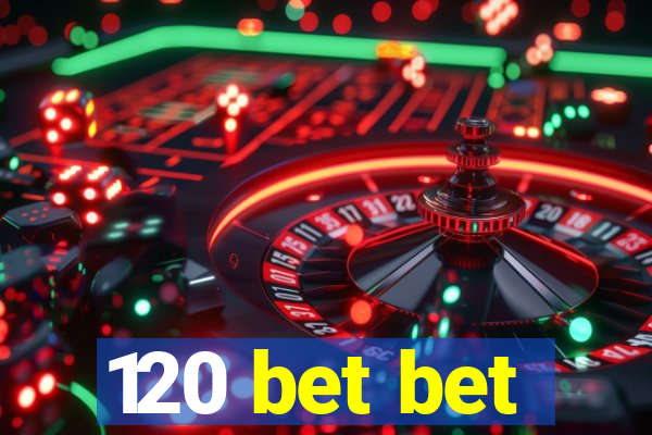 120 bet bet