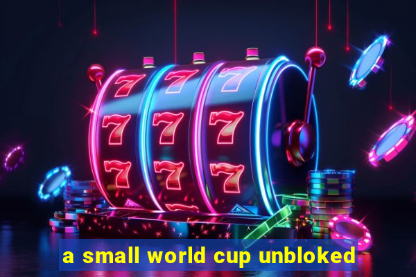 a small world cup unbloked