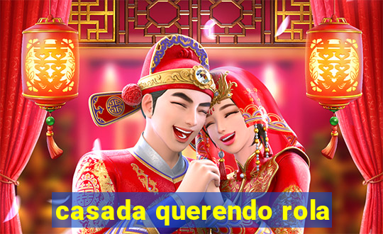 casada querendo rola