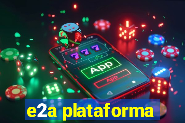 e2a plataforma