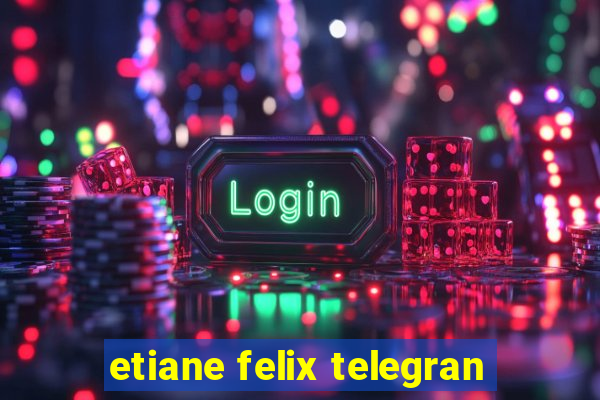 etiane felix telegran