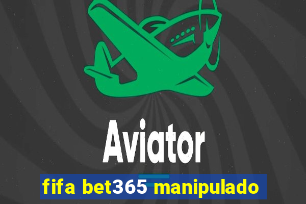 fifa bet365 manipulado