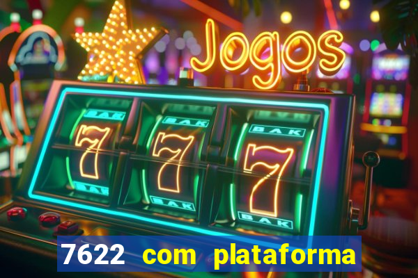 7622 com plataforma de jogos