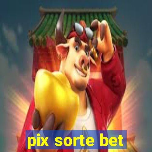 pix sorte bet