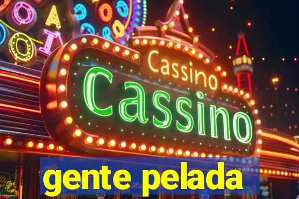 gente pelada