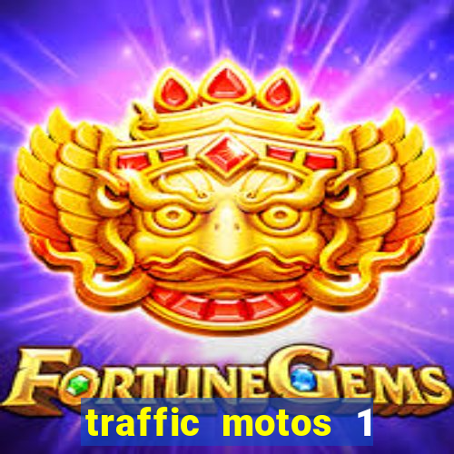 traffic motos 1 dinheiro infinito